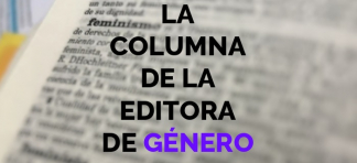 La columna de la editora de Género de TDP